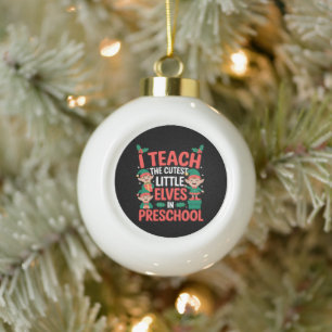 Teacher Christmas I Teach Cutest Elves Preschool Ceramic Ball Christmas Ornament