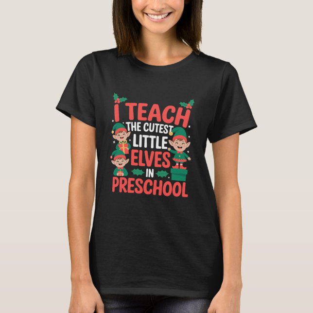 Teacher Christmas I Teach Cutest Elves Preschool  T-Shirt (Front)