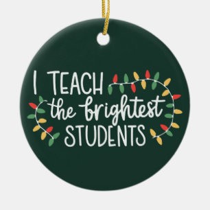 Teacher Christmas I Teach The Brightest Students  Ceramic Tree Decoration