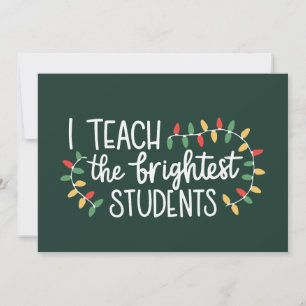 Teacher Christmas I Teach The Brightest Students Holiday Card