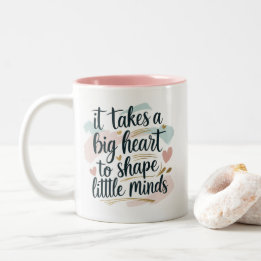 Teacher Coffee Mug – It Takes a Big Heart to Shape