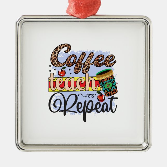 Teacher Coffee Teach Repeat Metal Tree Decoration (Front)