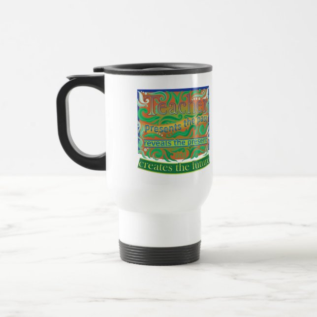 Teacher create the future / Teacher Appreciation Travel Mug (Left)