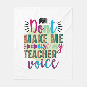 Teacher Do Not Make Me Use My Teacher Voice Fleece Blanket