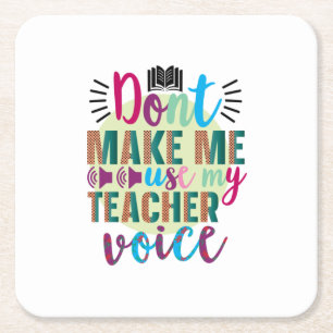 Teacher Do Not Make Me Use My Teacher Voice Square Paper Coaster