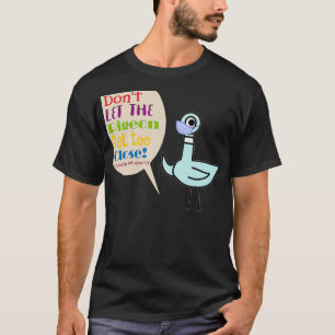 Teacher donx27t let the pigeon get too close funny T-Shirt