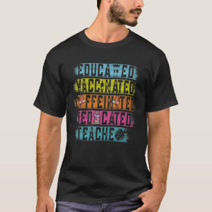 Teacher Educated Vaccinated Caffeinated Dedicated T-Shirt