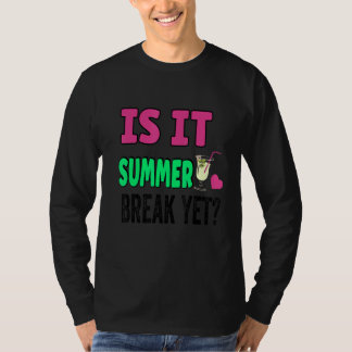 Teacher End Of Year Is It Summer Break Yet Day Of  T-Shirt