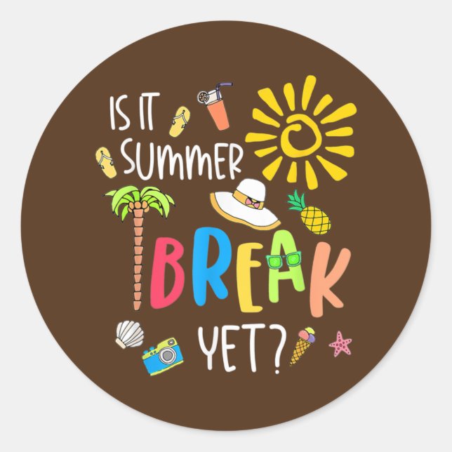 Teacher End Of Year Is It Summer Break Yet Last Classic Round Sticker (Front)