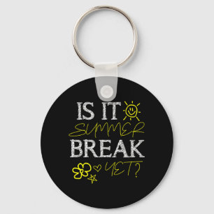 Teacher End of Year is Summer Break Yet_ Last Day Key Ring