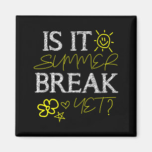Teacher End of Year is Summer Break Yet_ Last Day Magnet