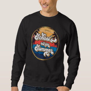 Teacher End Of Year School's Out For Summer Last Sweatshirt