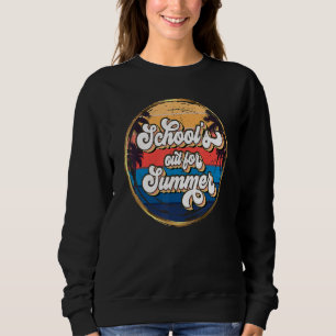 Teacher End Of Year School's Out For Summer Last Sweatshirt