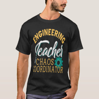 Teacher - Engineering Teacher Chaos Coordinator T-Shirt