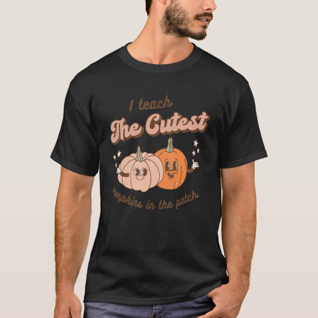 Teacher Fall Season I Teach The Cutest Pumpkins In T-Shirt (Front)