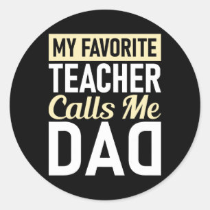 Teacher Fathers Day My Favourite Teacher Calls Me  Classic Round Sticker