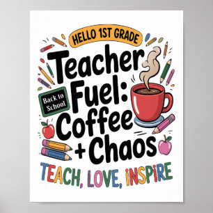 Teacher Fuel Coffee Chaos Back To School 1st Grade Poster