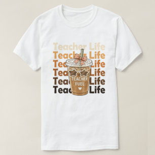 Teacher Fuel Iced Coffee Teacher Life T-Shirt
