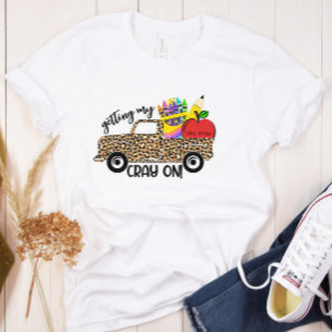Teacher Getting My Cray On ADD YOUR NAME T-Shirt