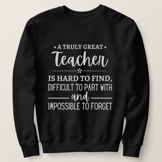 teacher Gift, A Truly Great Teacher Sweatshirt (Design Front)