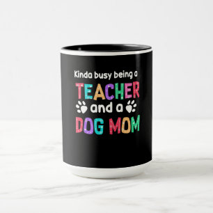 Teacher Gift  Being A Teacher And A Dog Mom Mug