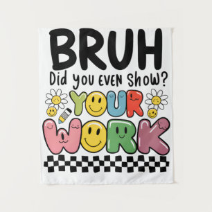 Teacher Gift   Bruh Your Work Tapestry