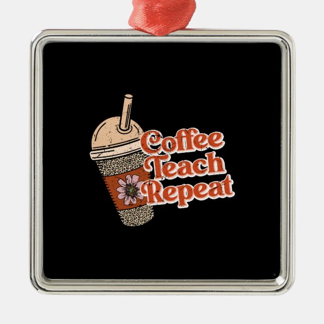 Teacher Gift | Coffee Teach Repeat Metal Tree Decoration (Front)