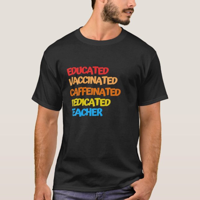 Teacher Gift Educated Vaccinated Caffeinated Dedic T-Shirt (Front)