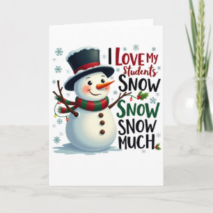 Teacher Gift I Love My Students Snow Much Card