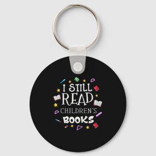 Teacher Gift I Still Read Childrens Books Key Ring