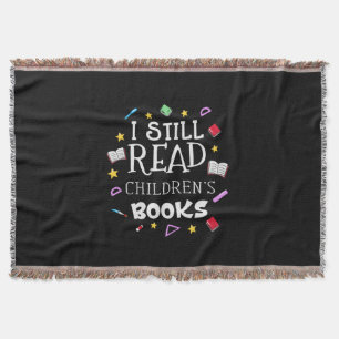 Teacher Gift I Still Read Childrens Books Throw Blanket