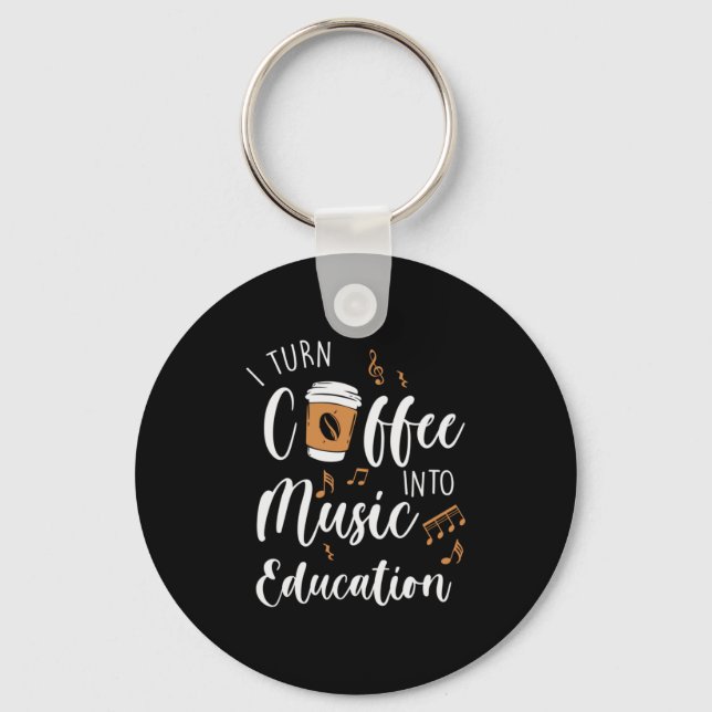 Teacher Gift I Turn Coffee Into Music Education Key Ring (Front)