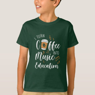 Teacher Gift I Turn Coffee Into Music Education T-Shirt