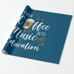 Teacher Gift I Turn Coffee Into Music Education Wrapping Paper