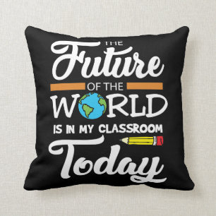 Teacher Gift Idea Future World Is In My Classroom Cushion