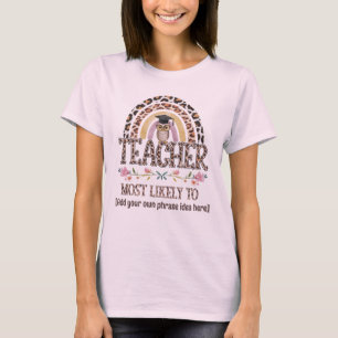 🎓 Teacher Gift Ideas: Most Likely To CUSTOM TEXT T-Shirt