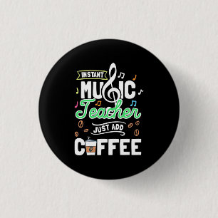 Teacher Gift Instant Music Teacher Just Add Coffee 3 Cm Round Badge