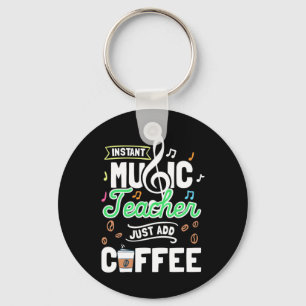Teacher Gift Instant Music Teacher Just Add Coffee Key Ring