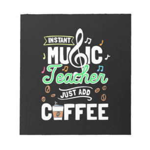 Teacher Gift Instant Music Teacher Just Add Coffee Notepad