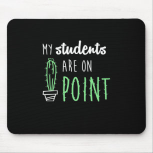 Teacher Gift My Students Are On Point Mouse Mat