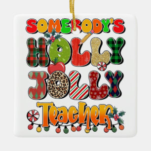 Teacher Gift Somebody's Holly Jolly Teachers Ceramic Ornament