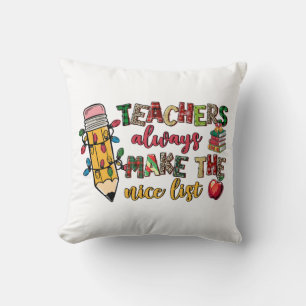 Teacher Gift Teachers Always Make The Nice List Cushion