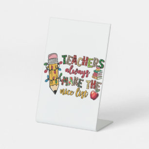 Teacher Gift   Teachers Always Make The Nice List Pedestal Sign
