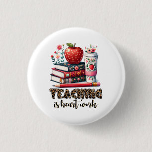 Teacher Gift Teaching Is Heart Work 3 Cm Round Badge