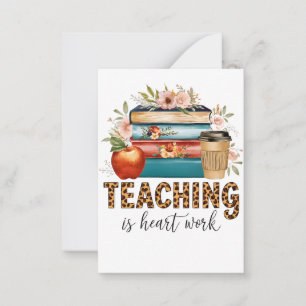 Teacher Gift   Teaching Is Heart Work Card
