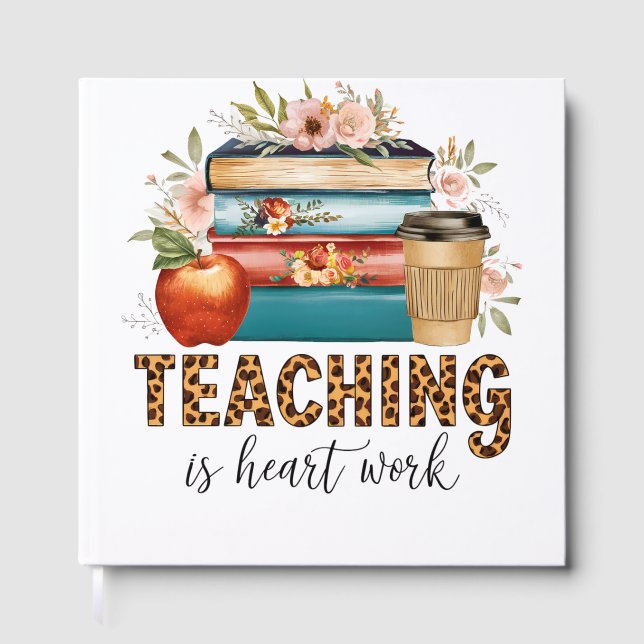 Teacher Gift | Teaching Is Heart Work Guest Book (Front)