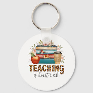 Teacher Gift Teaching Is Heart Work Key Ring