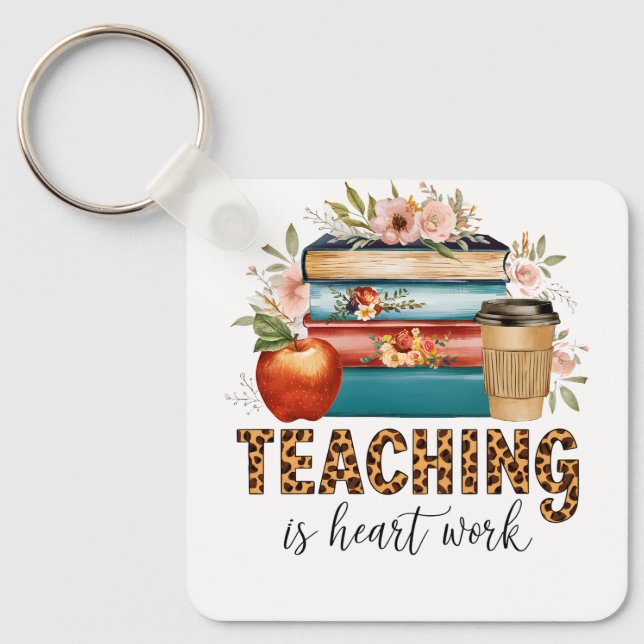 Teacher Gift | Teaching Is Heart Work Key Ring (Front)