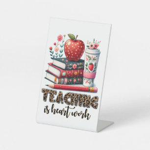 Teacher Gift   Teaching Is Heart Work Pedestal Sign