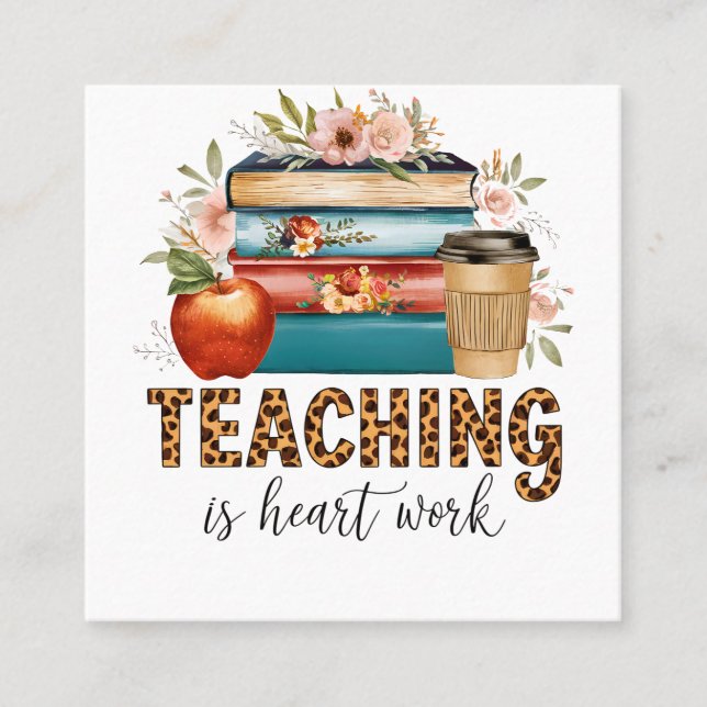 Teacher Gift | Teaching Is Heart Work Square Business Card (Front)